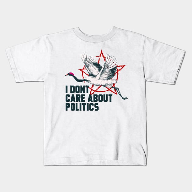 I DONT CARE ABOUT POLITICS Kids T-Shirt by theanomalius_merch